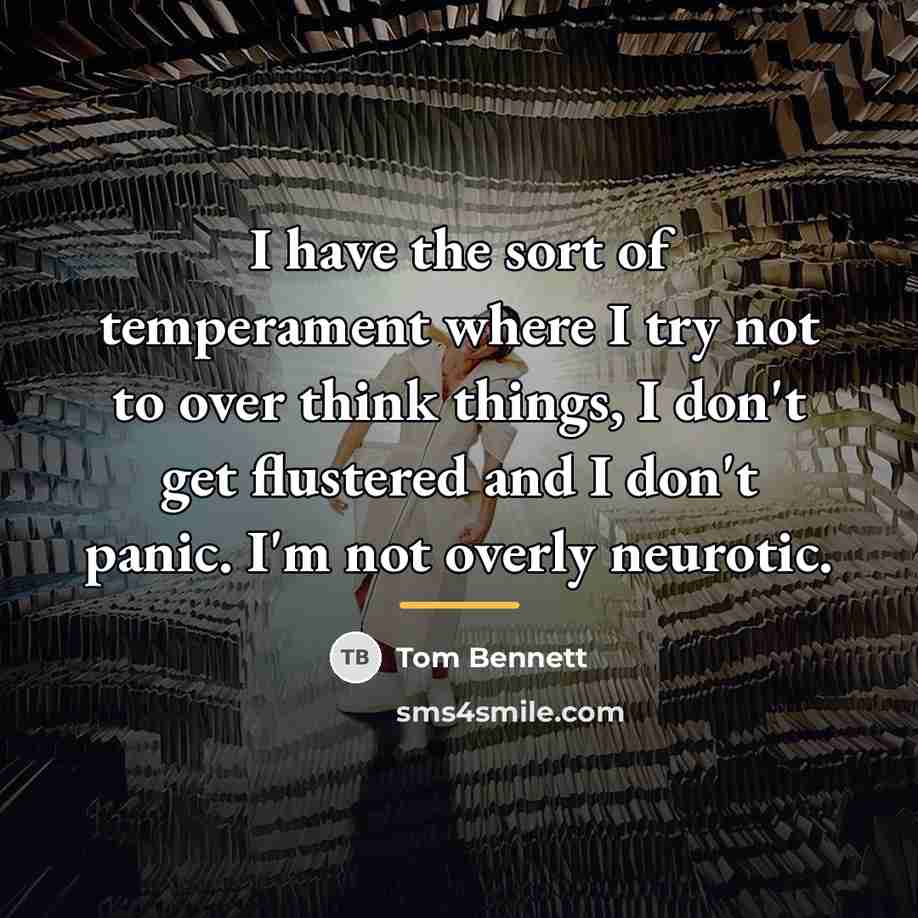 “I have the sort of temperament where I try not…” quote by Tom Bennett