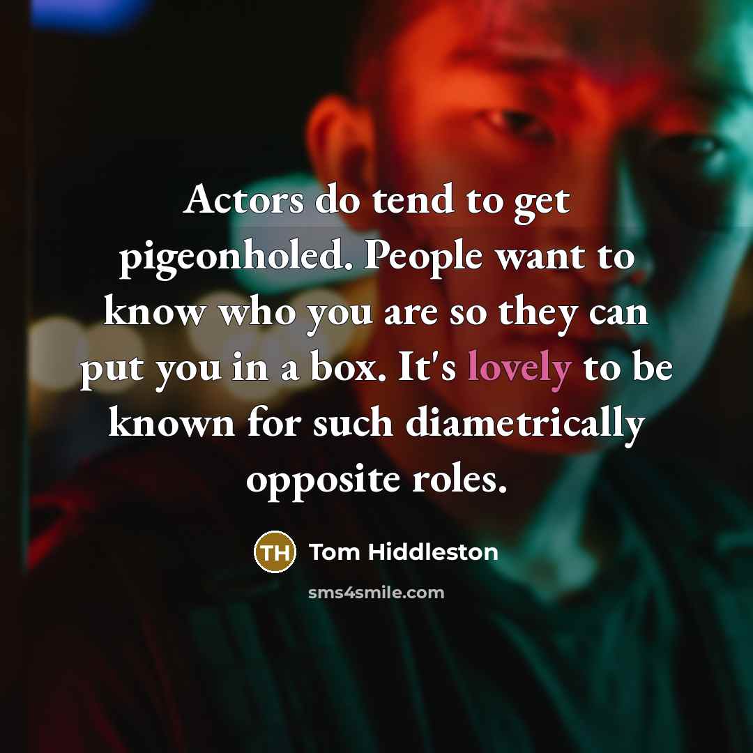 “Actors do tend to get pigeonholed. People want to know…” quote by Tom Hiddleston