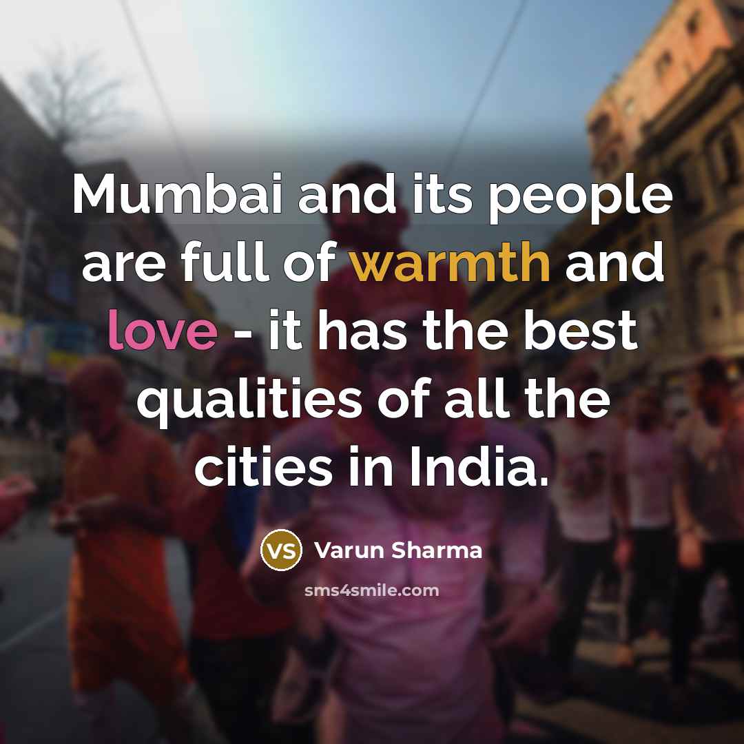 “Mumbai and its people are full of warmth and love…” quote by Varun Sharma