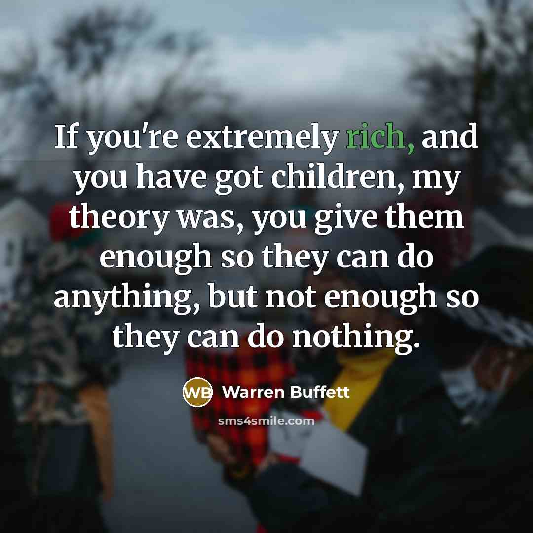 “If you're extremely rich, and you have got children, my…” quote by Warren Buffett