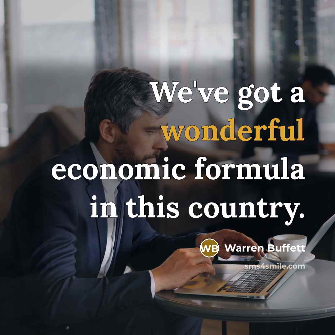 “We've got a wonderful economic formula in this country.…” quote by Warren Buffett