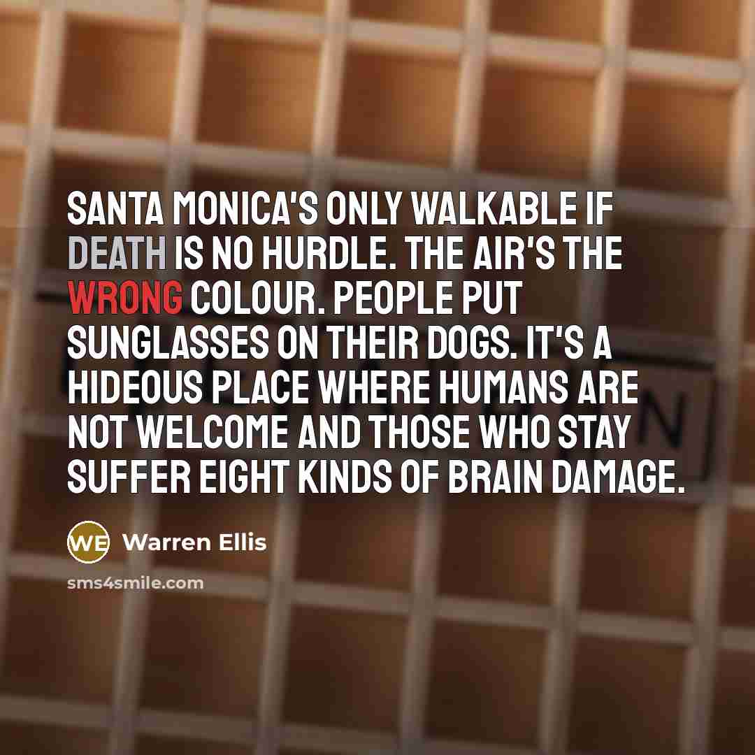 “Santa Monica's only walkable if death is no hurdle. The…” quote by Warren Ellis