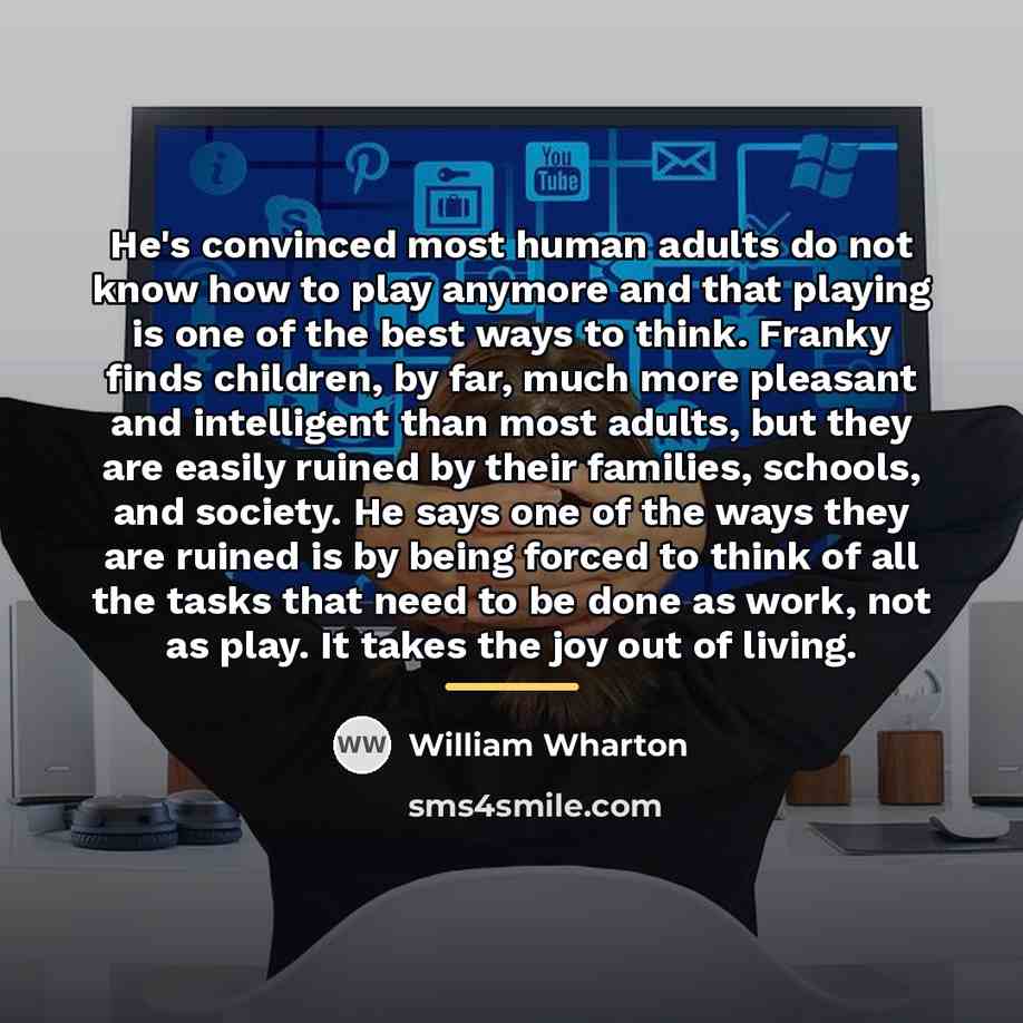 “He's convinced most human adults do not know how to…” quote by William Wharton