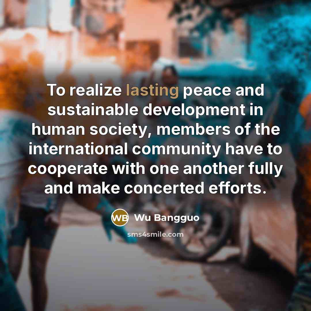 “To realize lasting peace and sustainable development in human society,…” quote by Wu Bangguo