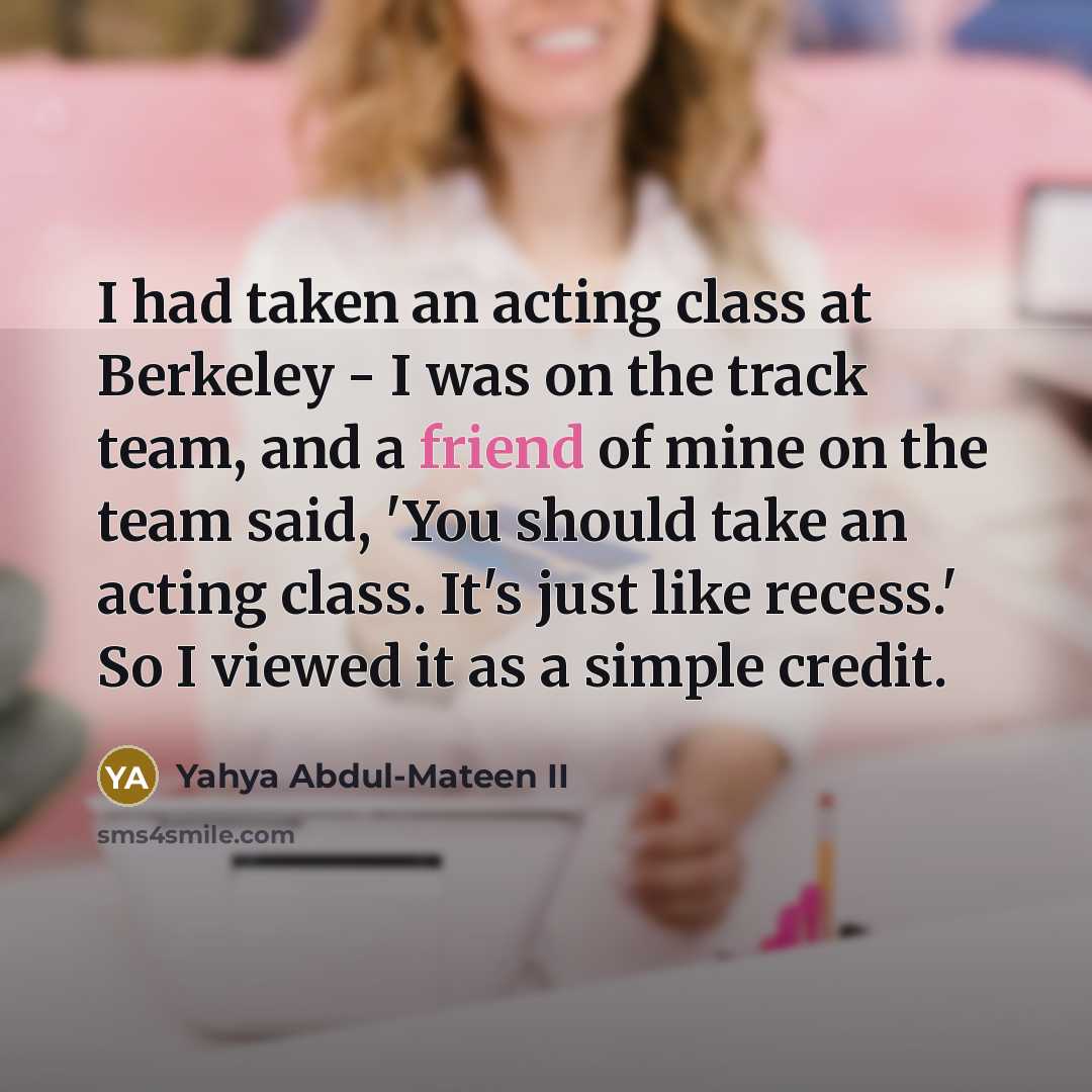 “I had taken an acting class at Berkeley - I…” quote by Yahya Abdul-Mateen II