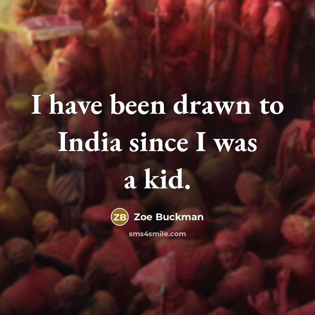 “I have been drawn to India since I was a…” quote by Zoe Buckman