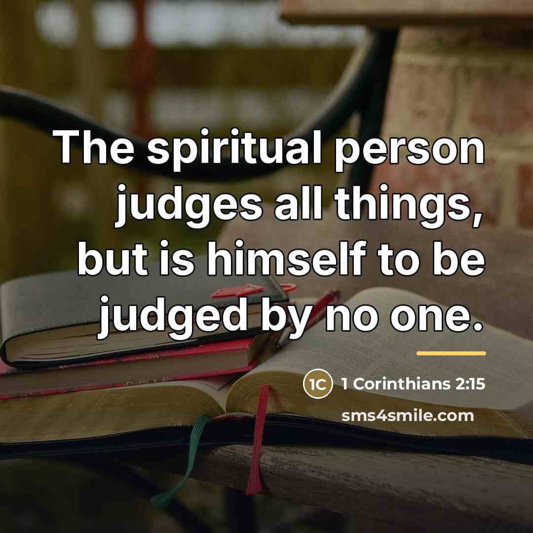 “The spiritual person judges all things, but is himself to…” quote by 1 Corinthians 2:15