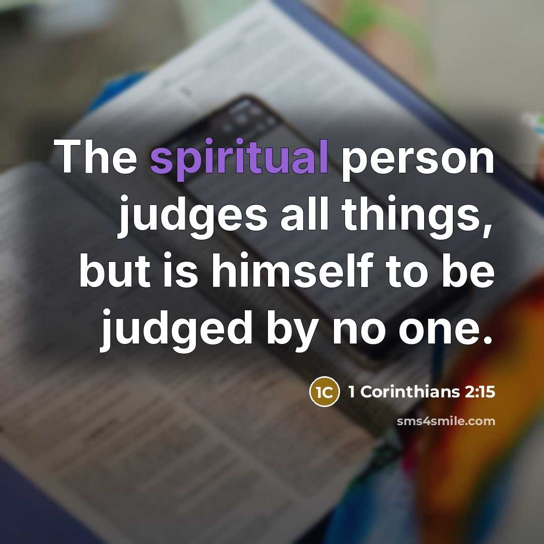 “The spiritual person judges all things, but is himself to be judged by no one.” quote by 1 Corinthians 2:15