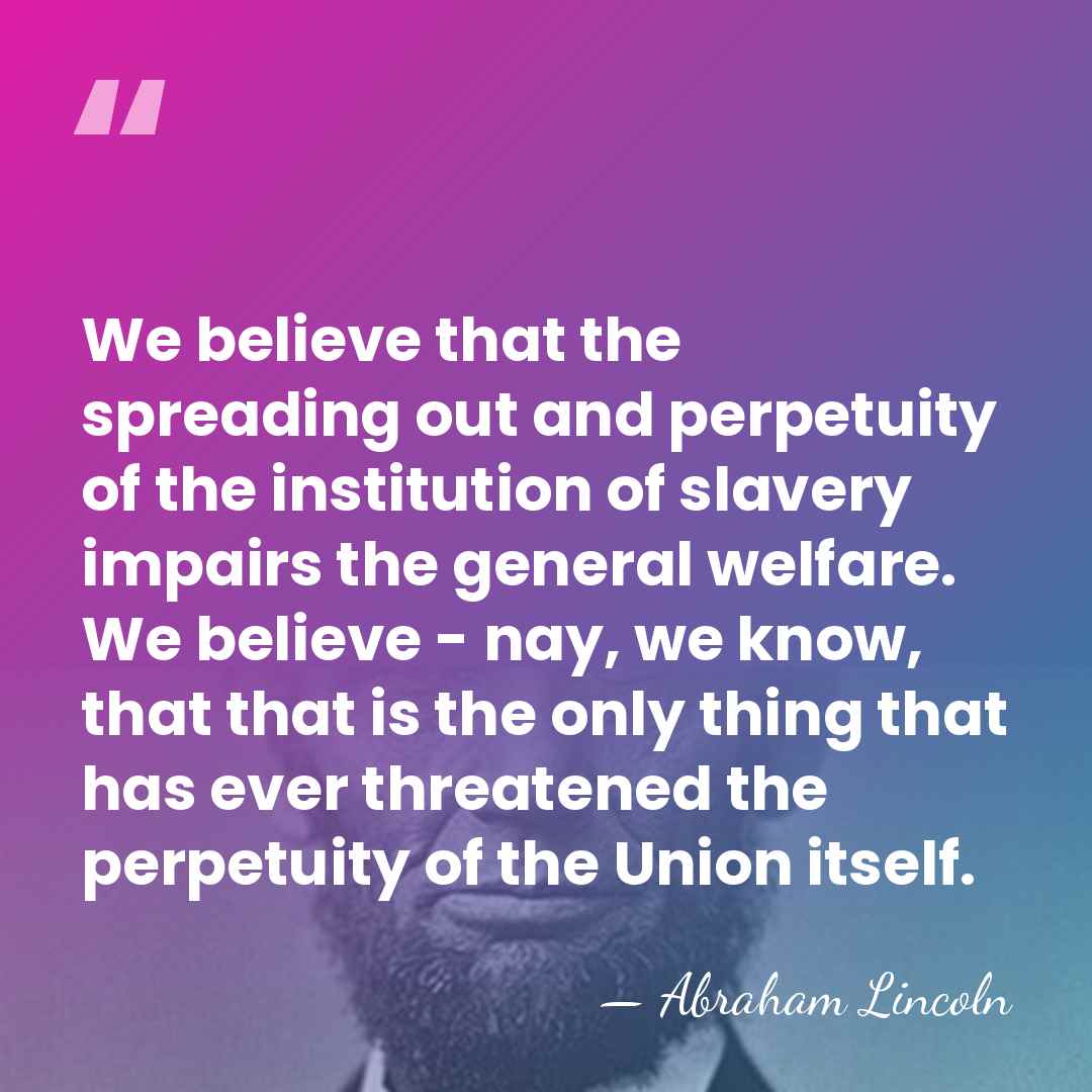 We believe that the spreading out and perpetuity of the institution of&hellip; - Abraham Lincoln