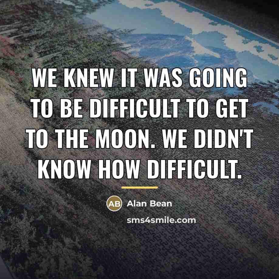 “We knew it was going to be difficult to get…” quote by Alan Bean