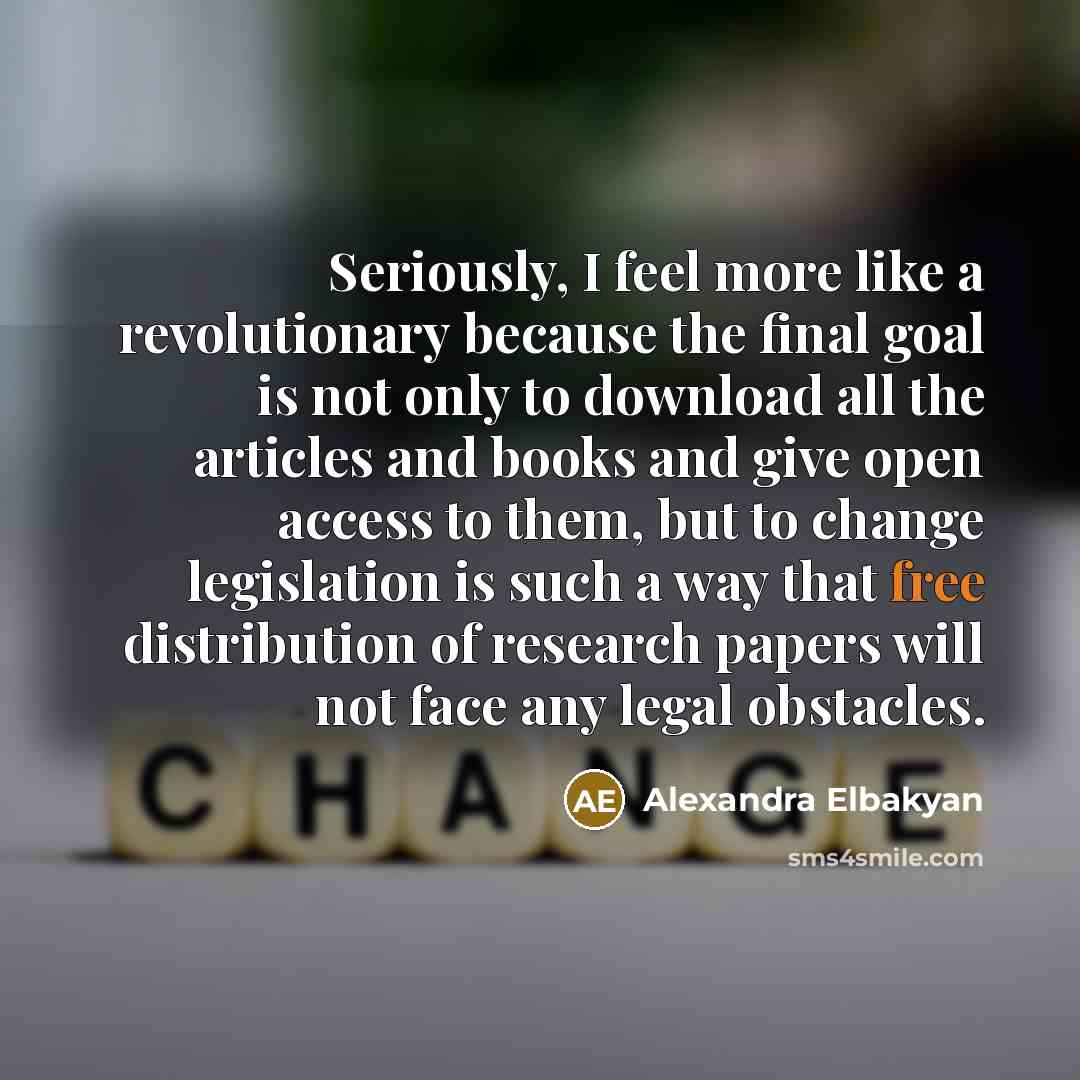 “Seriously, I feel more like a revolutionary because the final…” quote by Alexandra Elbakyan