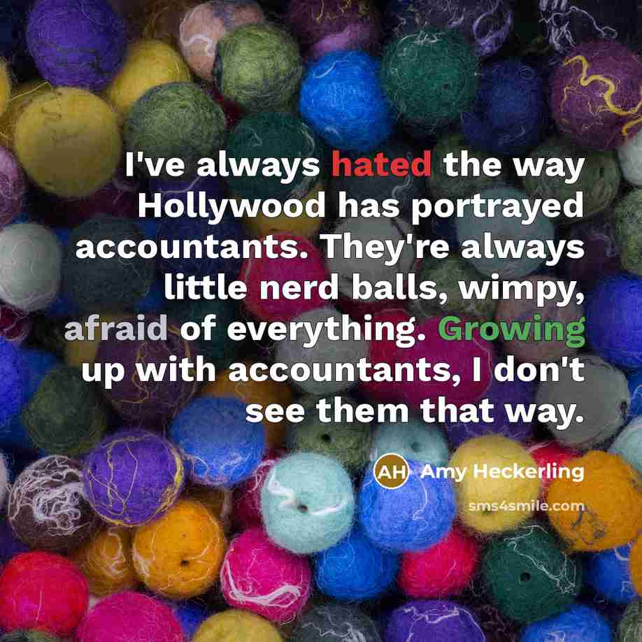 “I've always hated the way Hollywood has portrayed accountants. They're…” quote by Amy Heckerling