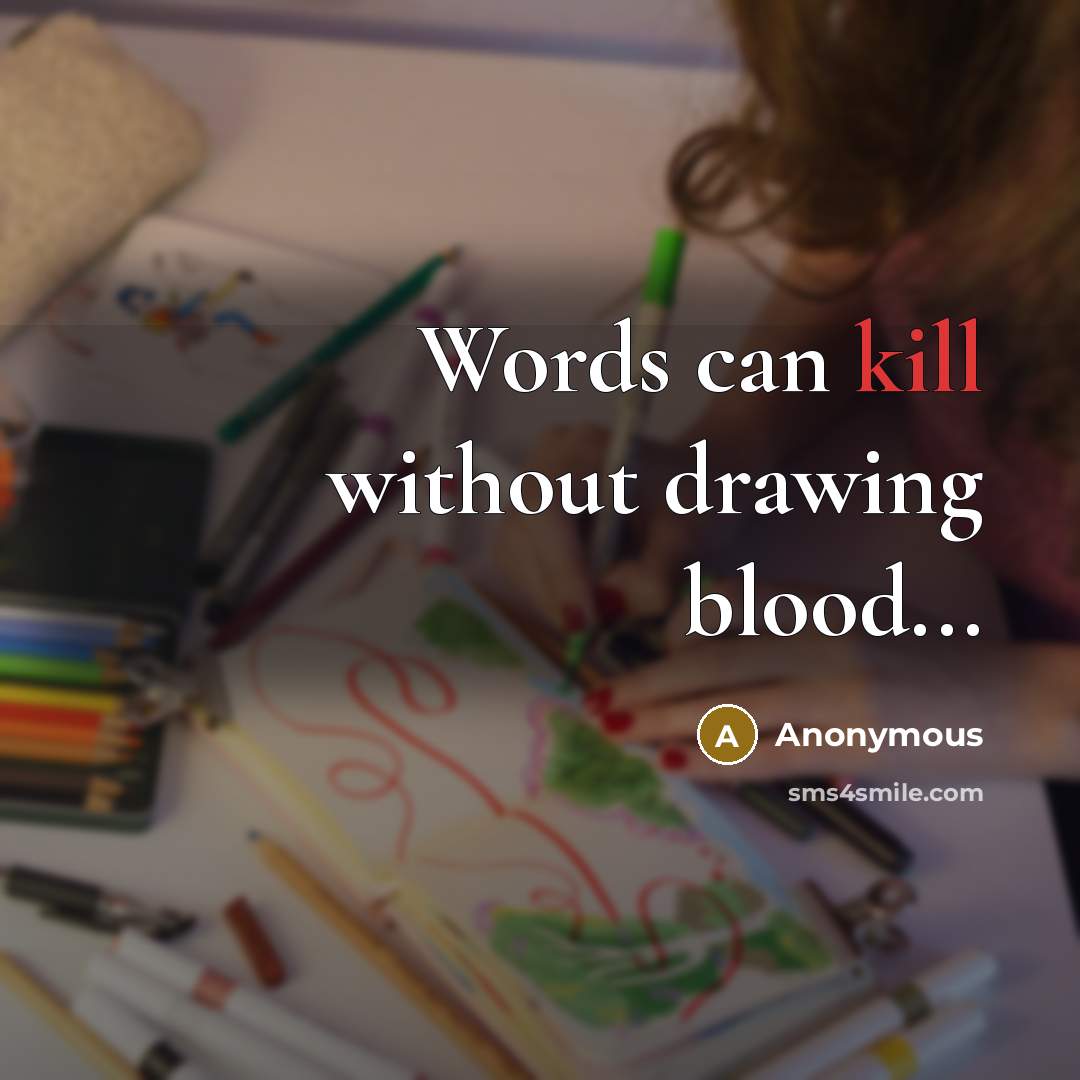 “Words can kill without drawing blood...” quote by Anonymous