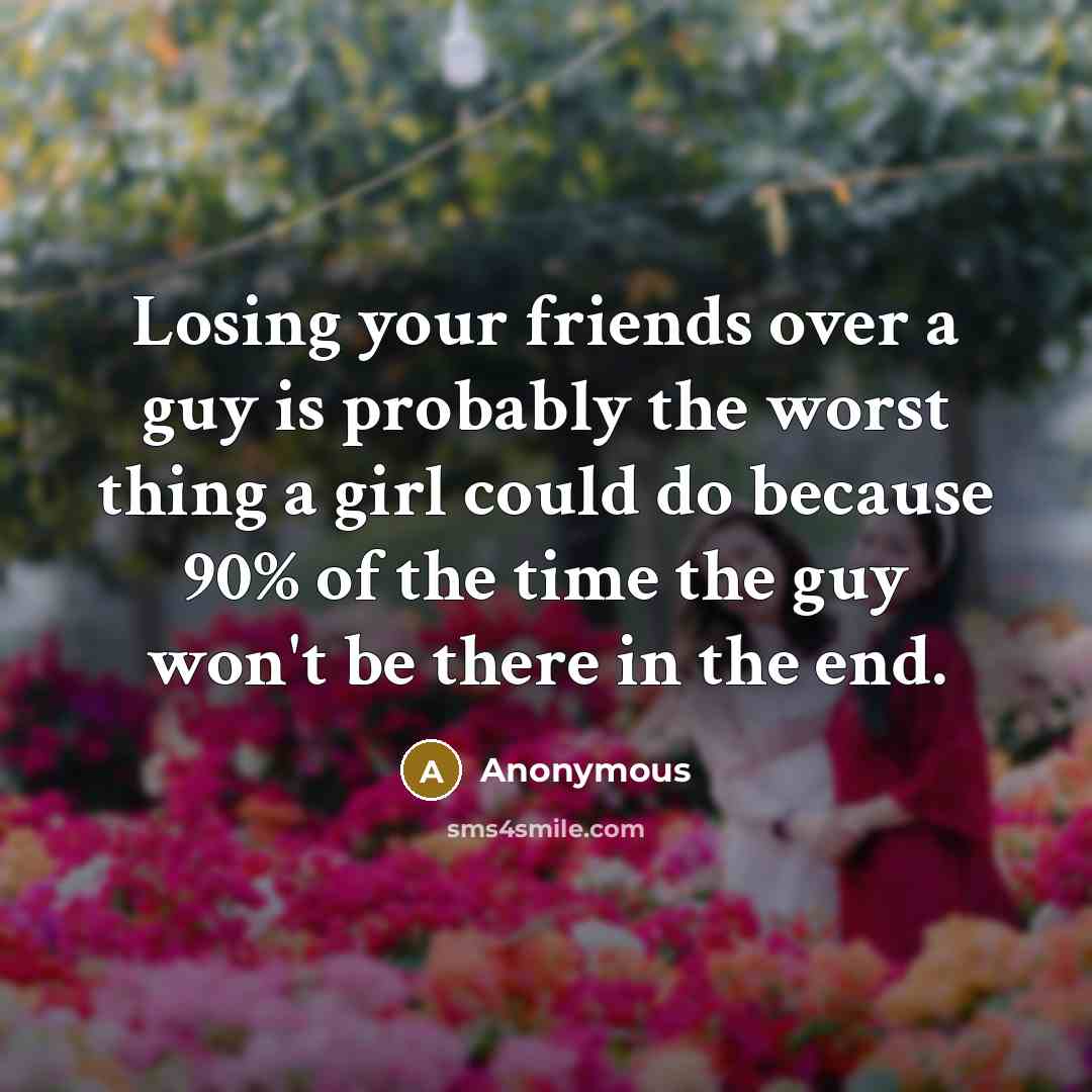 “Losing your friends over a guy is probably the worst…” quote by Anonymous