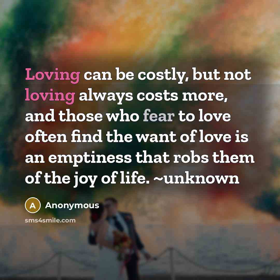 “Loving can be costly, but not loving always costs more,…” quote by Anonymous