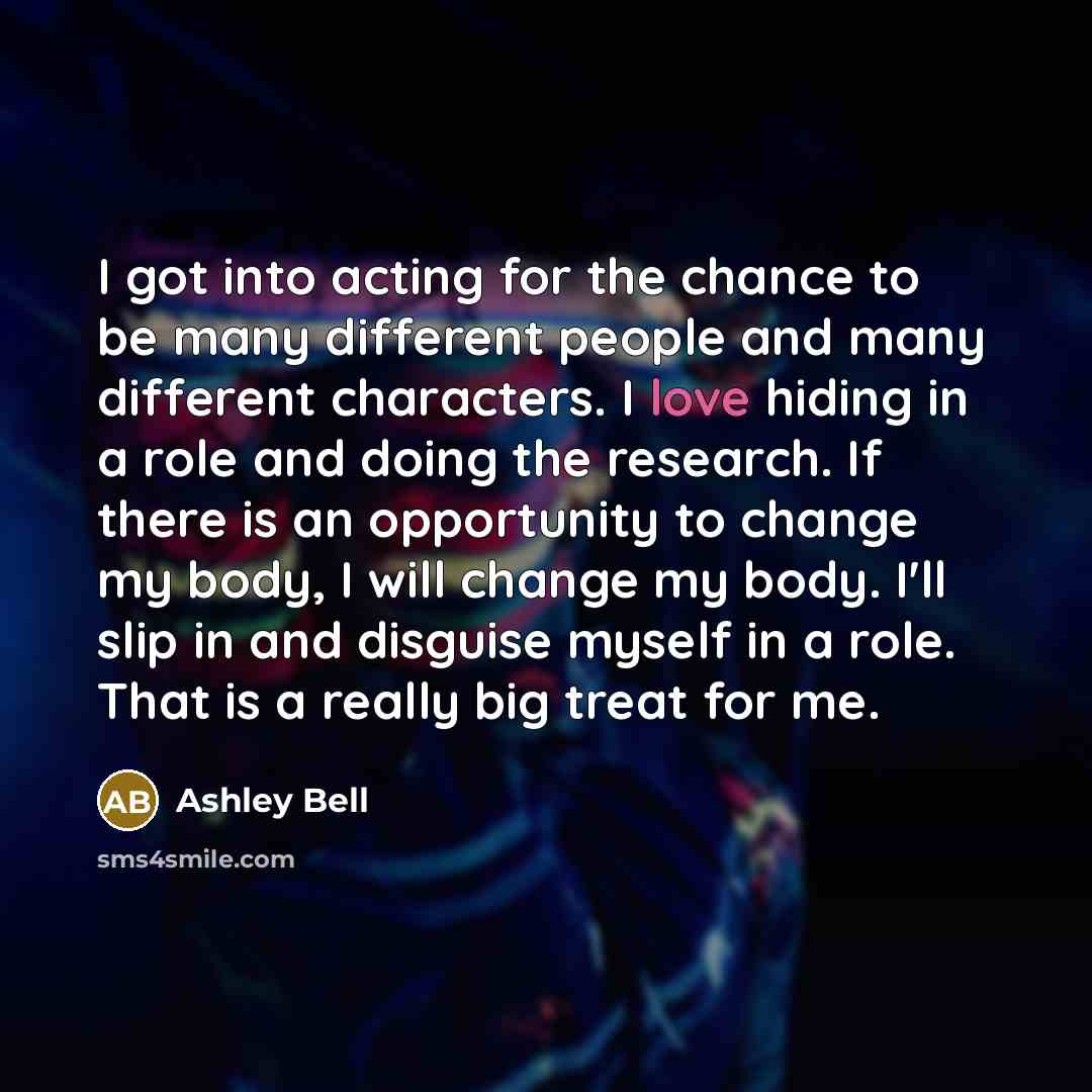 “I got into acting for the chance to be many…” quote by Ashley Bell