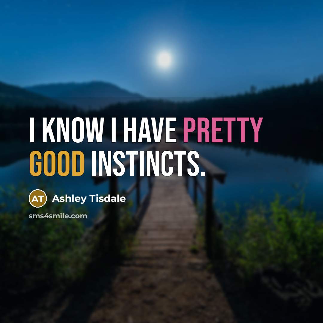 “I know I have pretty good instincts.…” quote by Ashley Tisdale