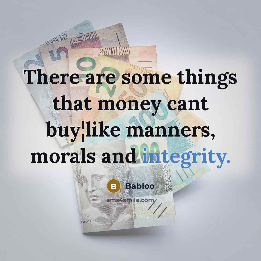 “There are some things that money cant buy¦like manners, morals…” quote by Babloo