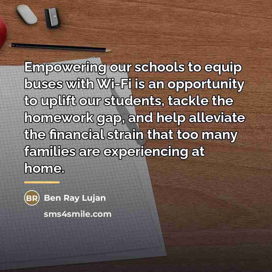 “Empowering our schools to equip buses with Wi-Fi is an…” quote by Ben Ray Lujan