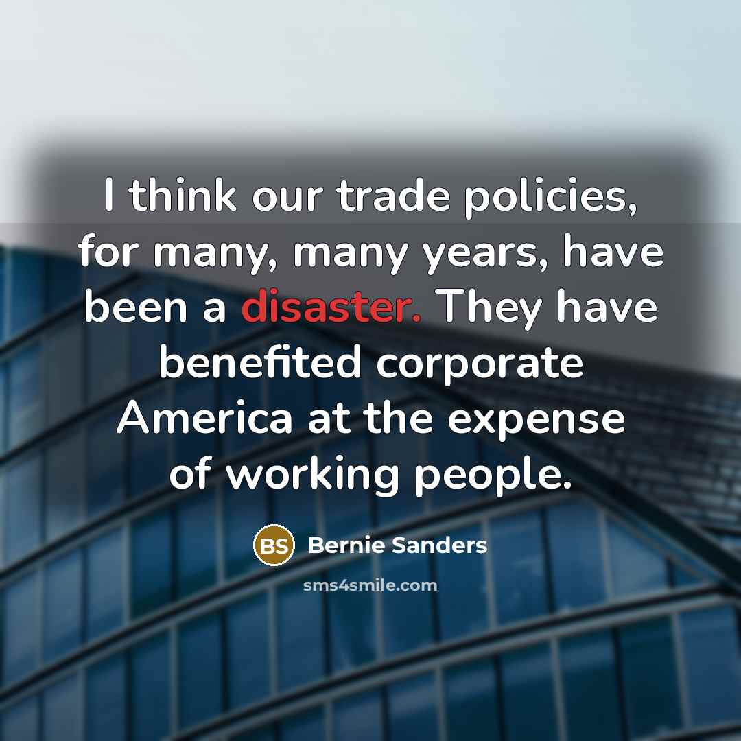 “I think our trade policies, for many, many years, have…” quote by Bernie Sanders