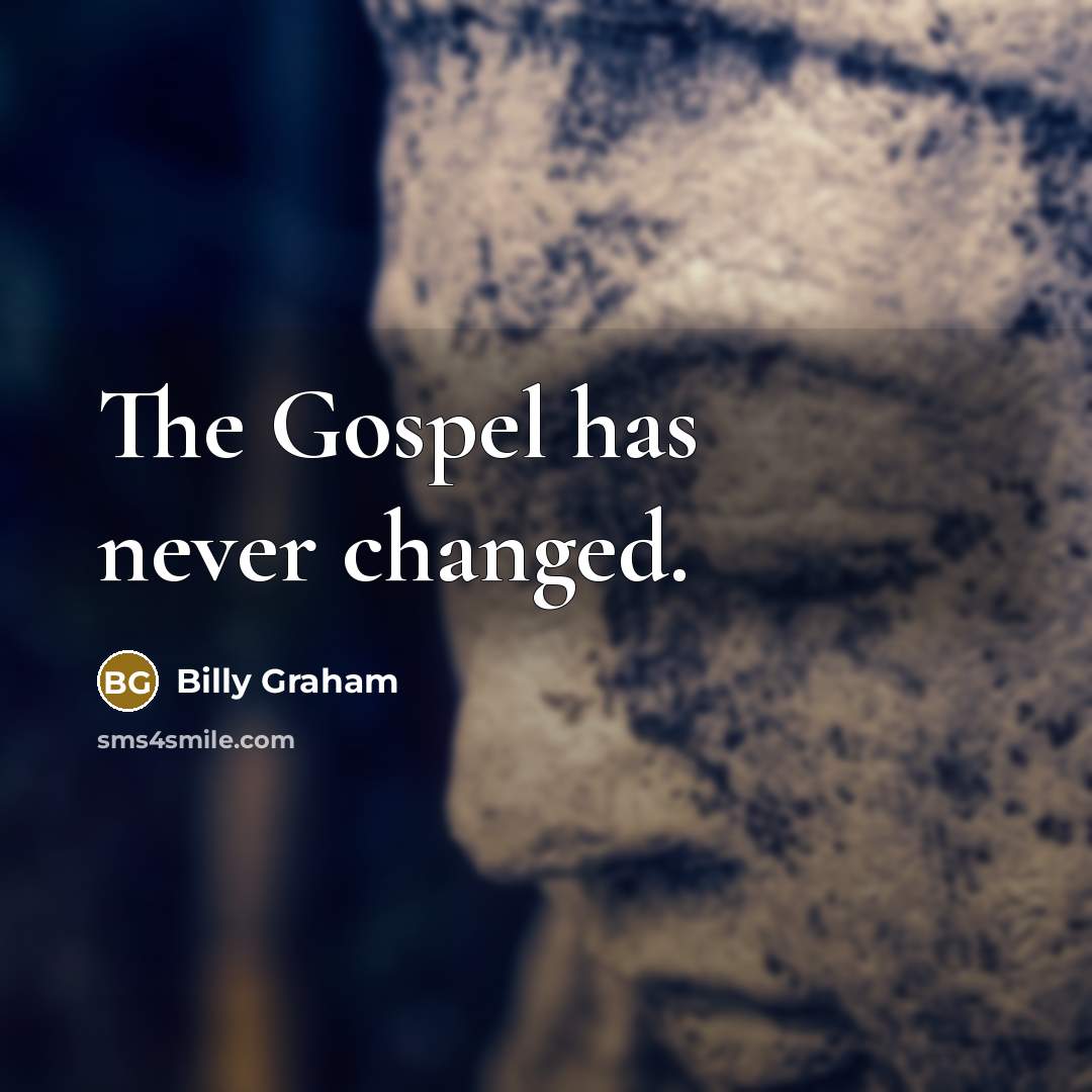 “The Gospel has never changed.…” quote by Billy Graham