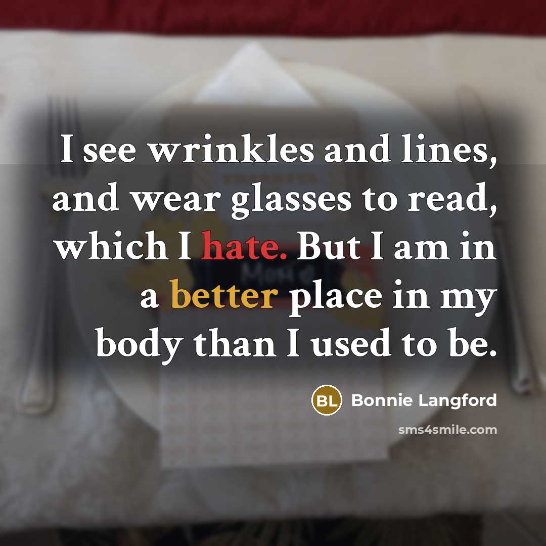 “I see wrinkles and lines, and wear glasses to read,…” quote by Bonnie Langford