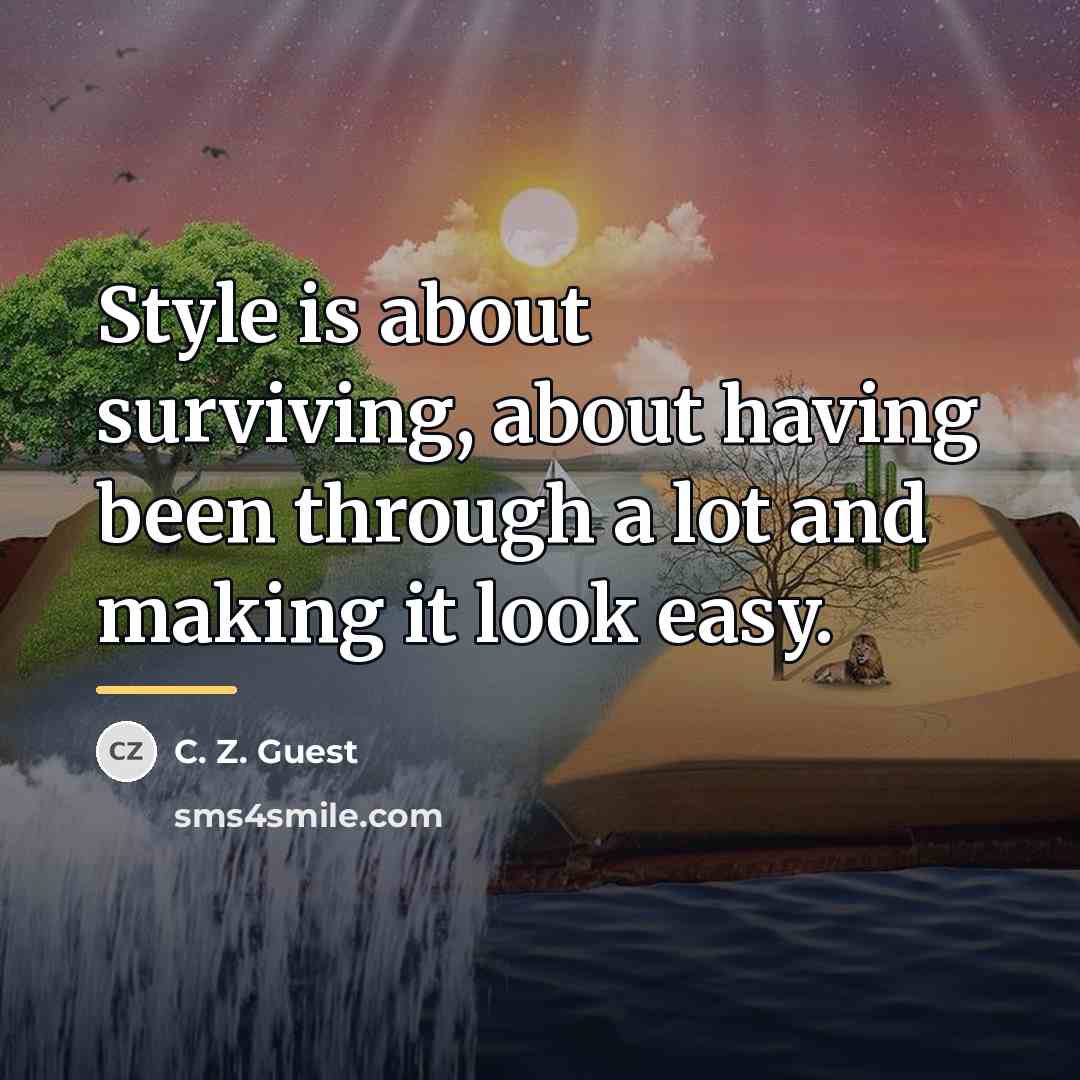 “Style is about surviving, about having been through a lot…” quote by C. Z. Guest