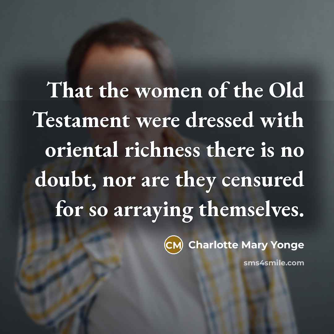 “That the women of the Old Testament were dressed with…” quote by Charlotte Mary Yonge