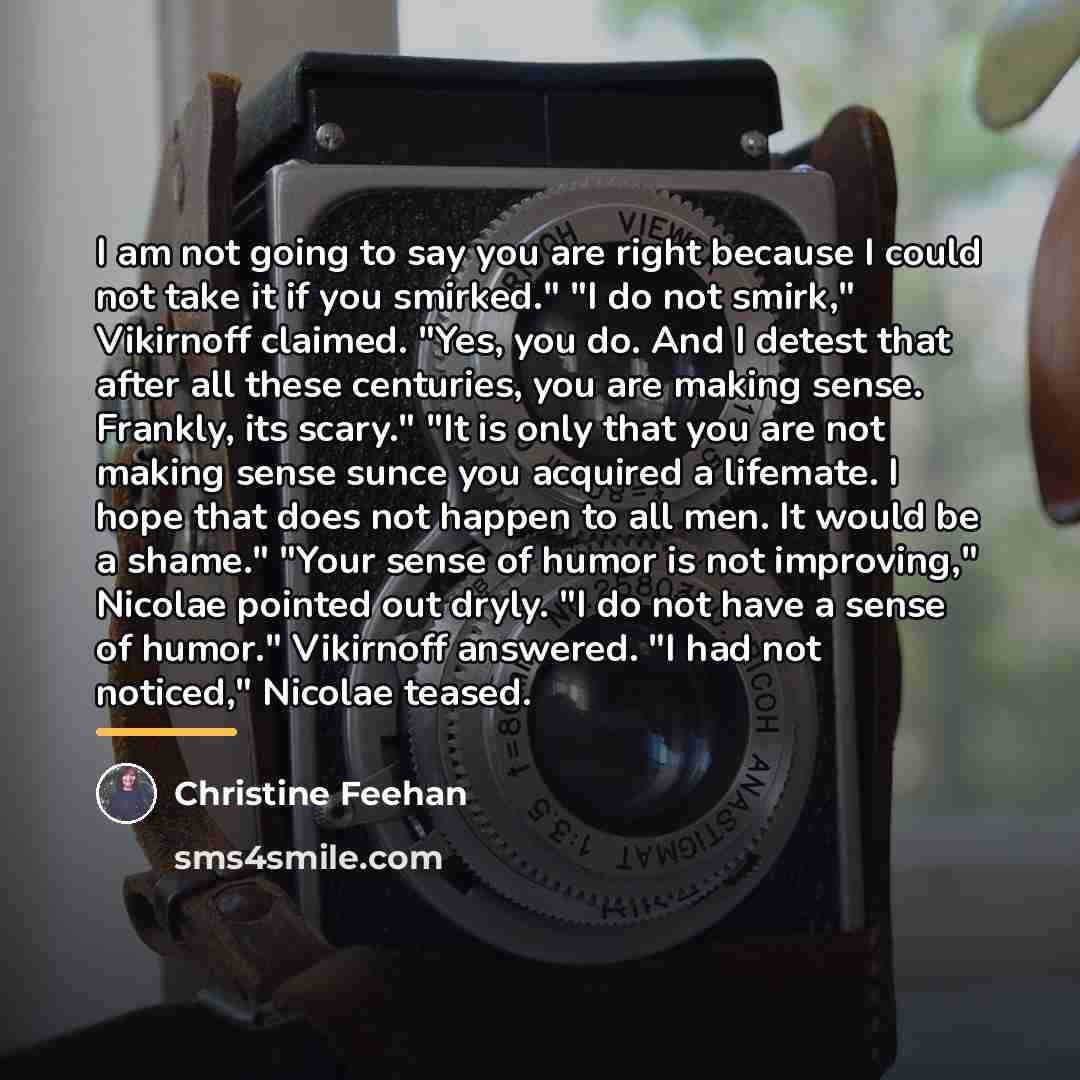 “I am not going to say you are right because…” quote by Christine Feehan