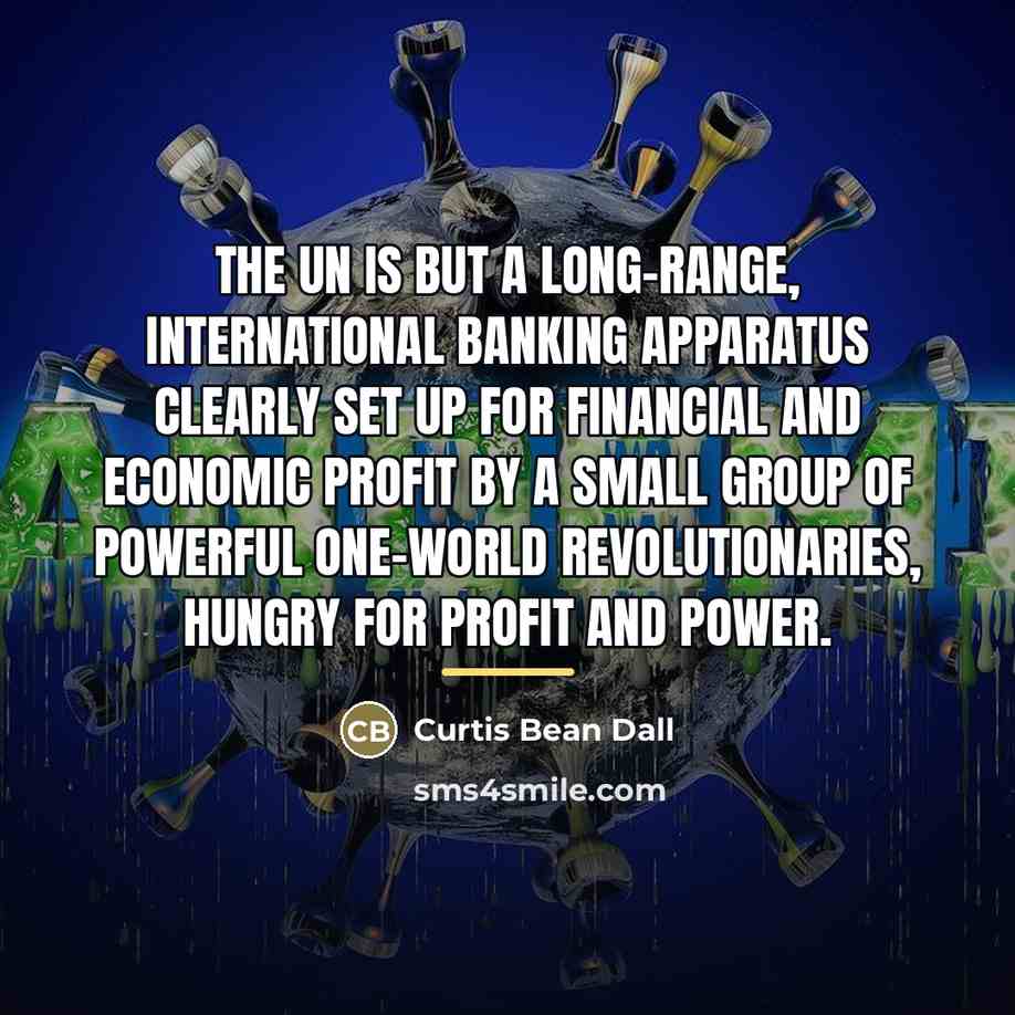 “The UN is but a long-range, international banking apparatus clearly…” quote by Curtis Bean Dall