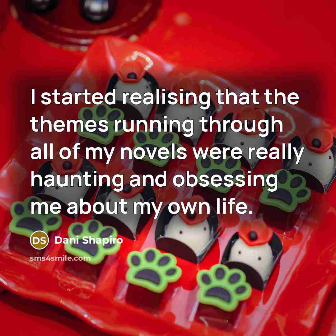 “I started realising that the themes running through all of…” quote by Dani Shapiro