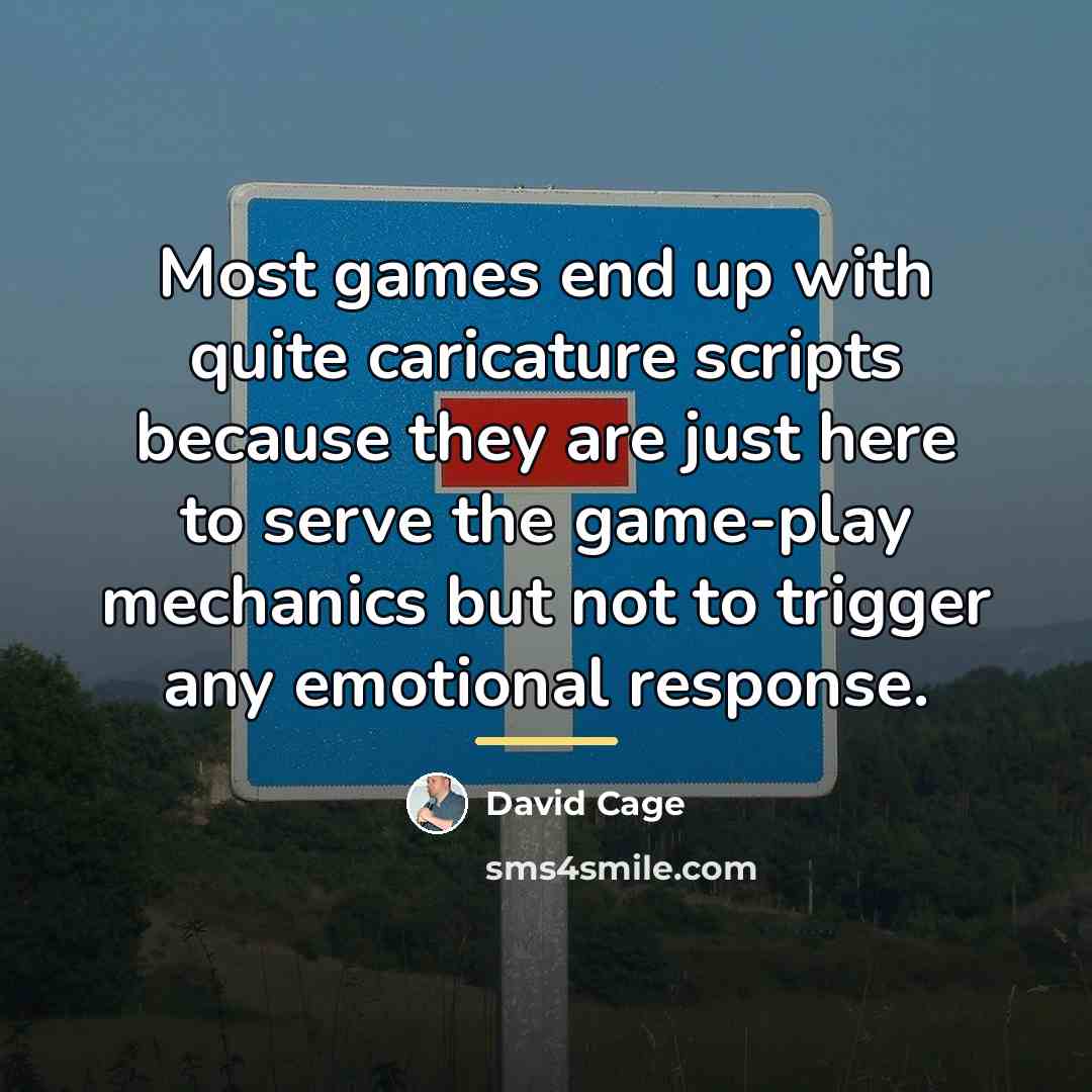 “Most games end up with quite caricature scripts because they…” quote by David Cage