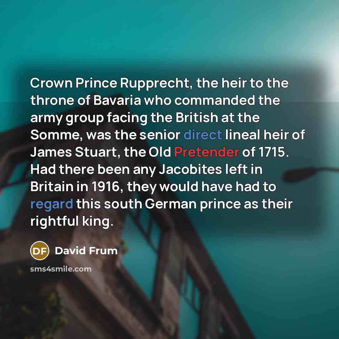 “Crown Prince Rupprecht, the heir to the throne of Bavaria…” quote by David Frum
