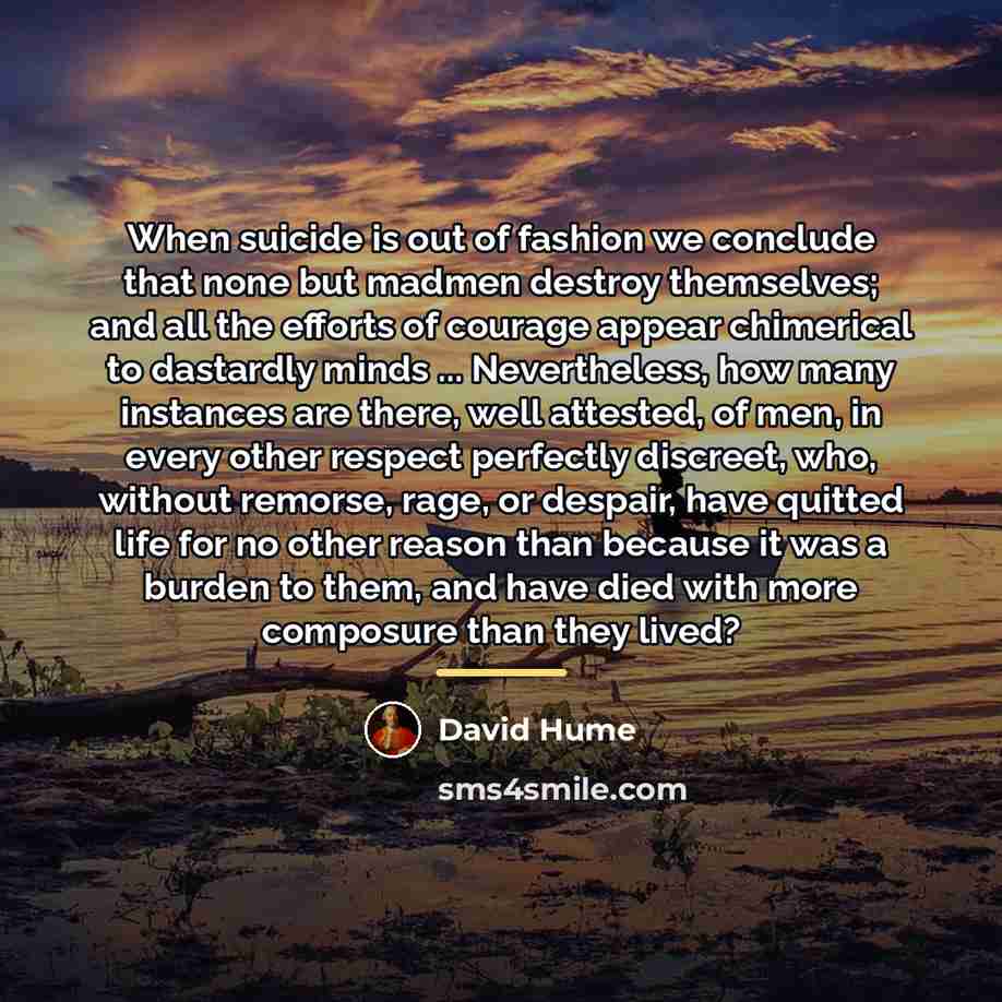 “When suicide is out of fashion we conclude that none…” quote by David Hume