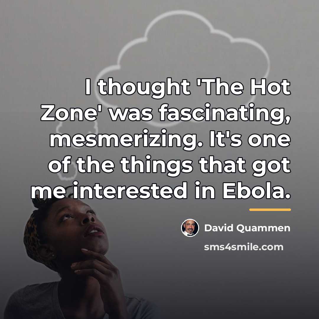 “I thought 'The Hot Zone' was fascinating, mesmerizing. It's one…” quote by David Quammen
