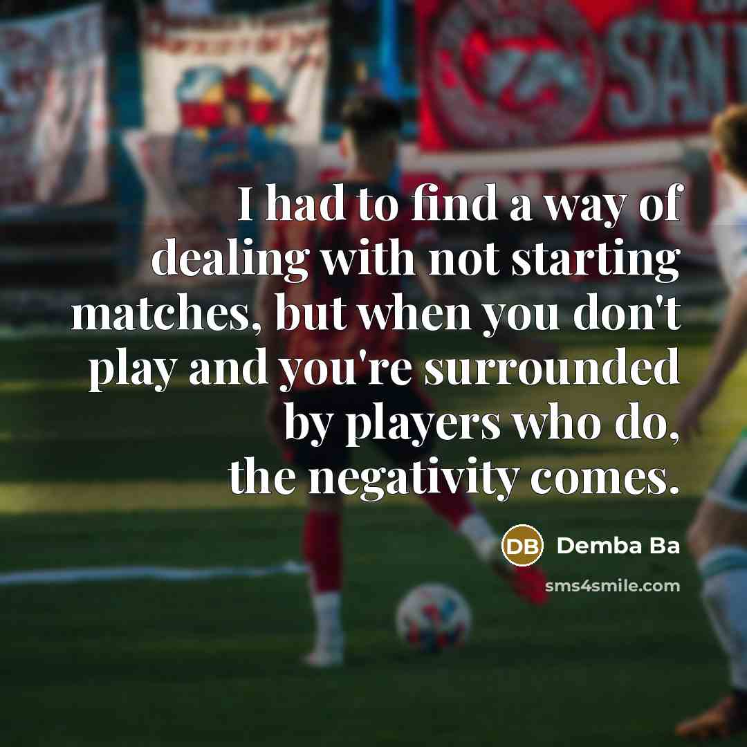“I had to find a way of dealing with not…” quote by Demba Ba