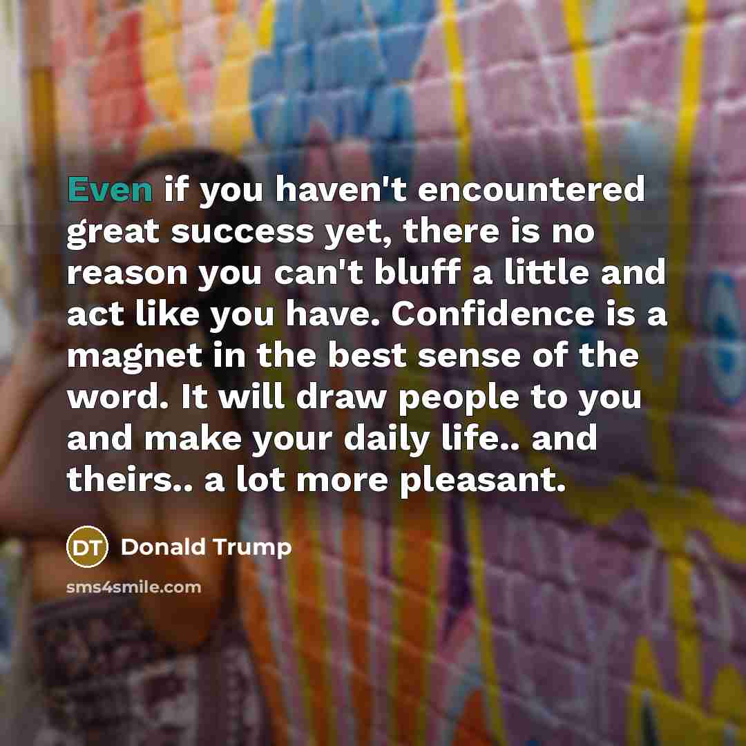 “Even if you haven't encountered great success yet, there is…” quote by Donald Trump