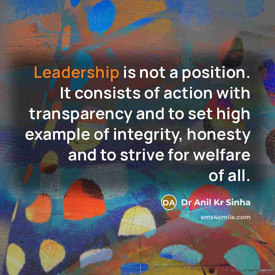 “Leadership is not a position. It consists of action with…” quote by Dr Anil Kr Sinha
