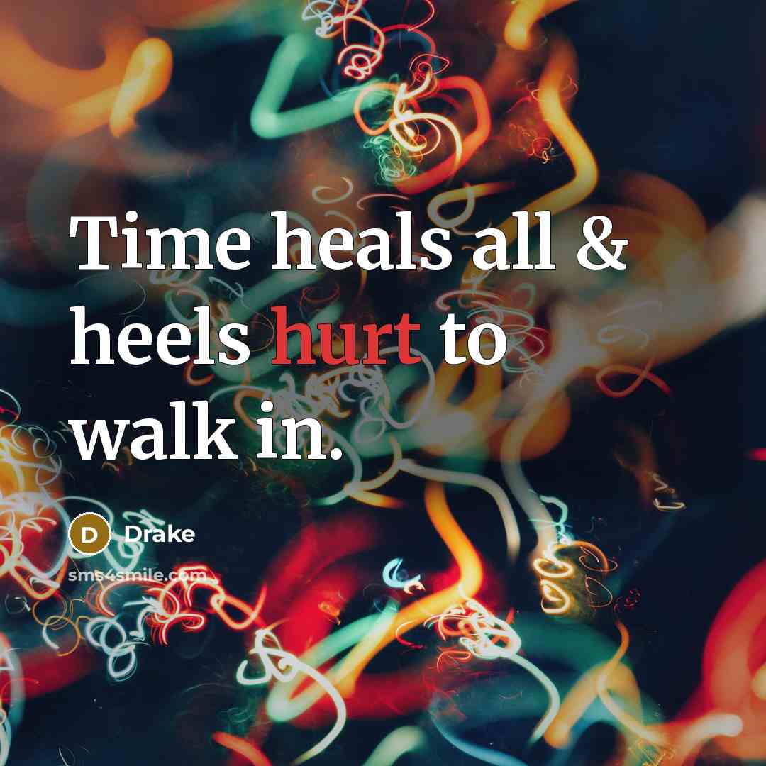 “Time heals all & heels hurt to walk in.…” quote by Drake