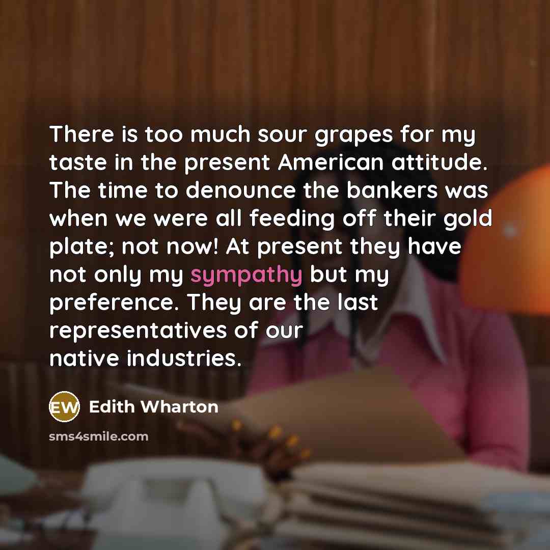 “There is too much sour grapes for my taste in…” quote by Edith Wharton