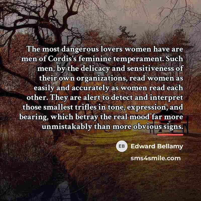 “The most dangerous lovers women have are men of Cordis's…” quote by Edward Bellamy