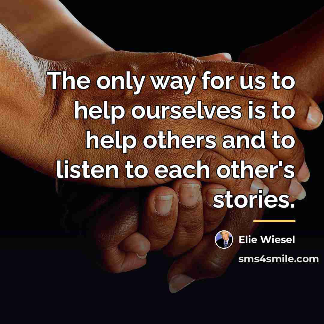 “The only way for us to help ourselves is to…” quote by Elie Wiesel