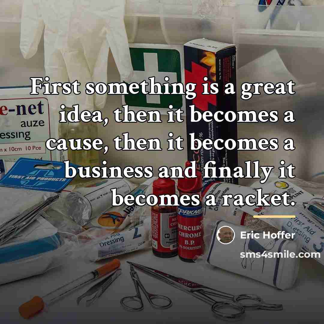 “First something is a great idea, then it becomes a…” quote by Eric Hoffer