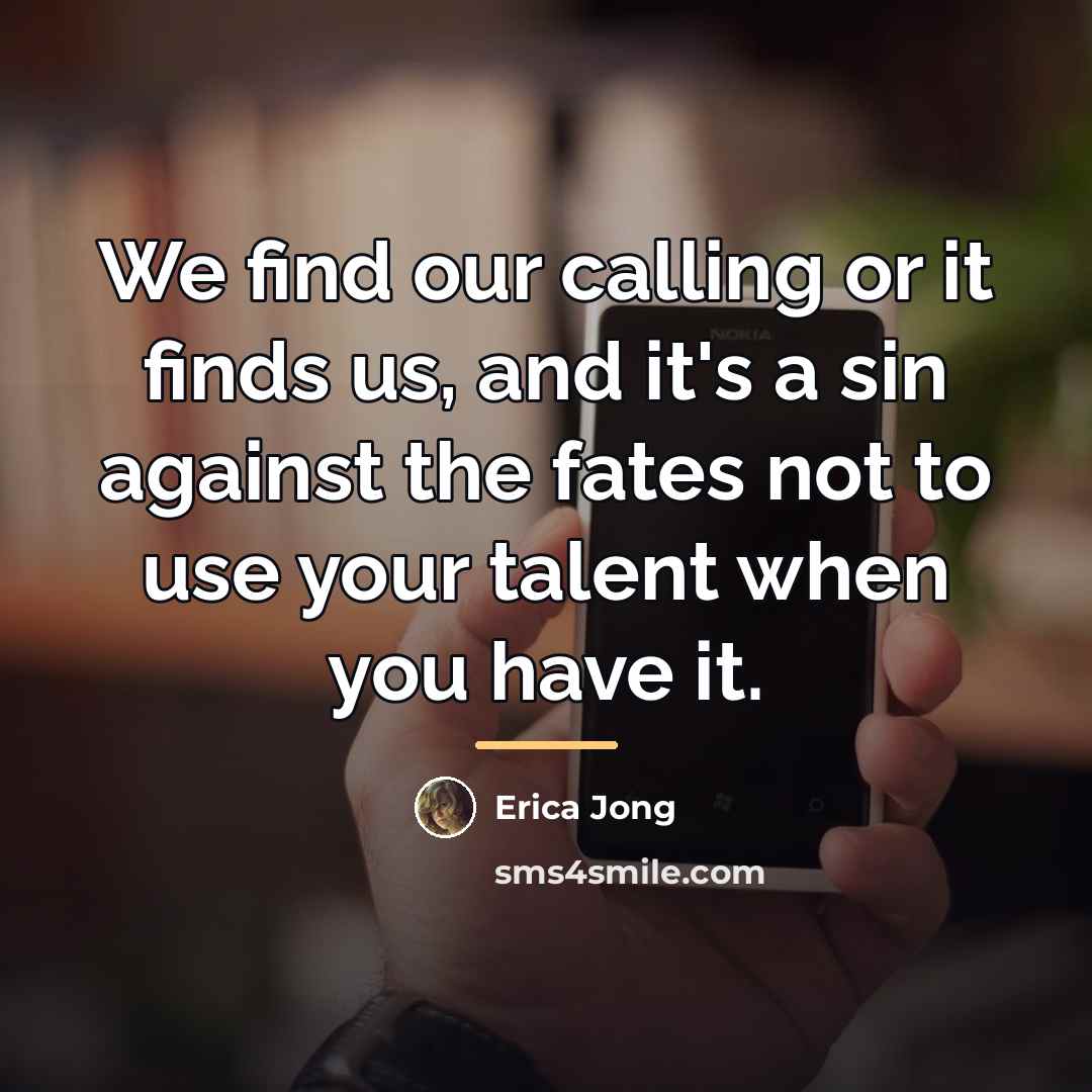 “We find our calling or it finds us, and it's…” quote by Erica Jong
