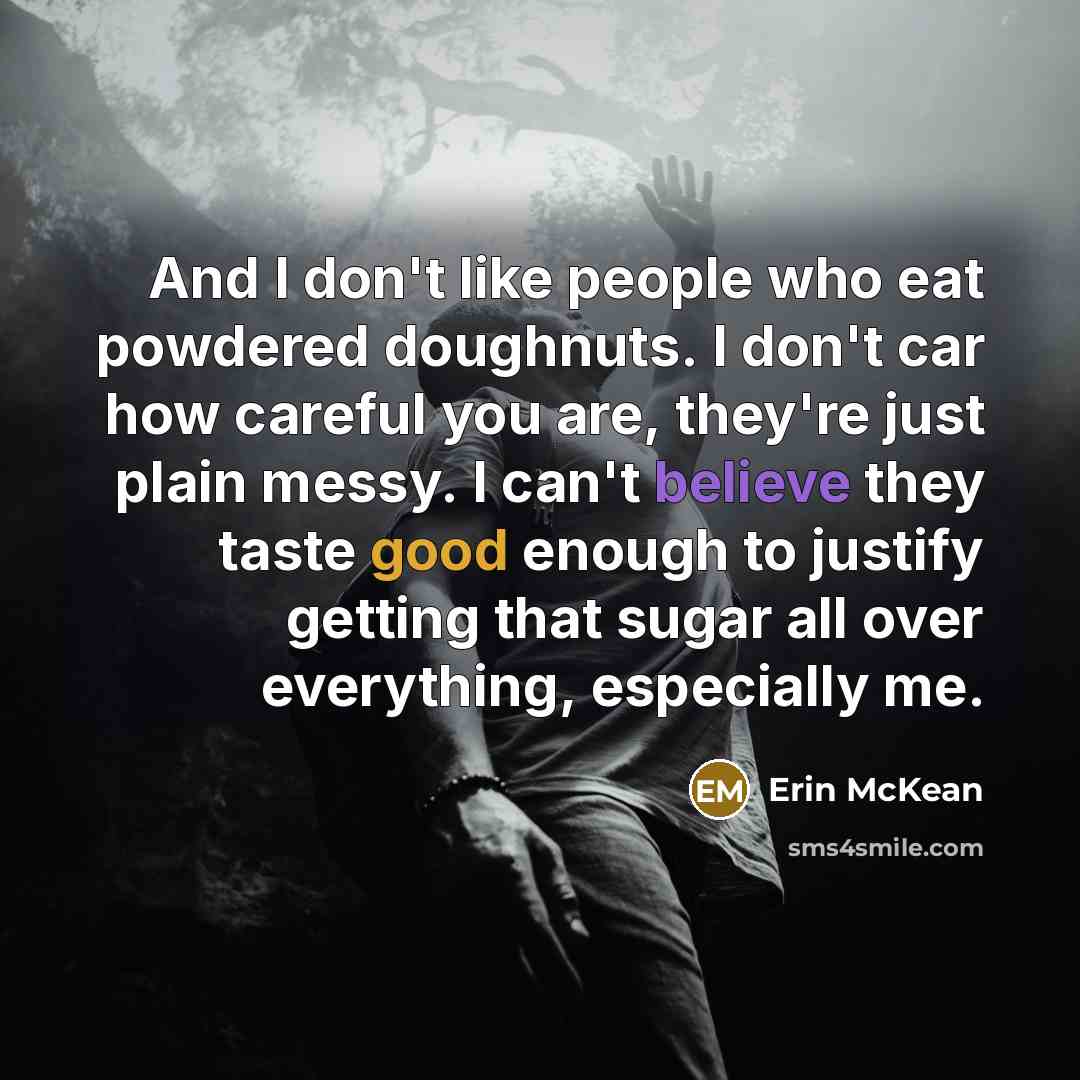“And I don't like people who eat powdered doughnuts. I…” quote by Erin McKean