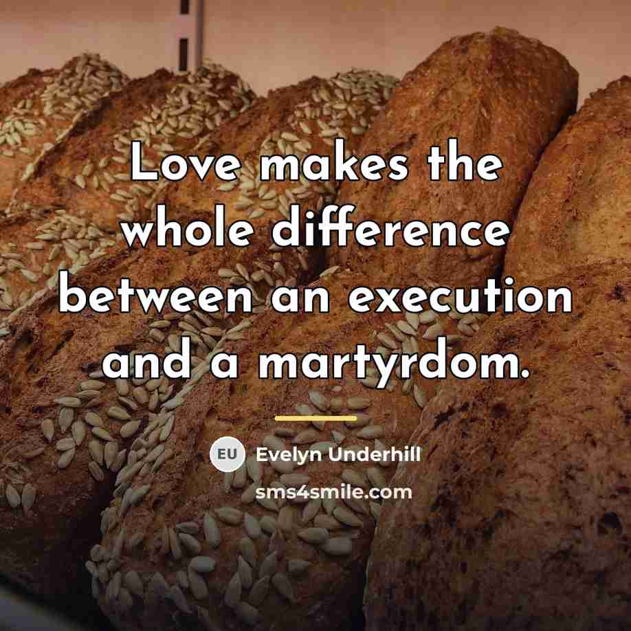 “Love makes the whole difference between an execution and a…” quote by Evelyn Underhill