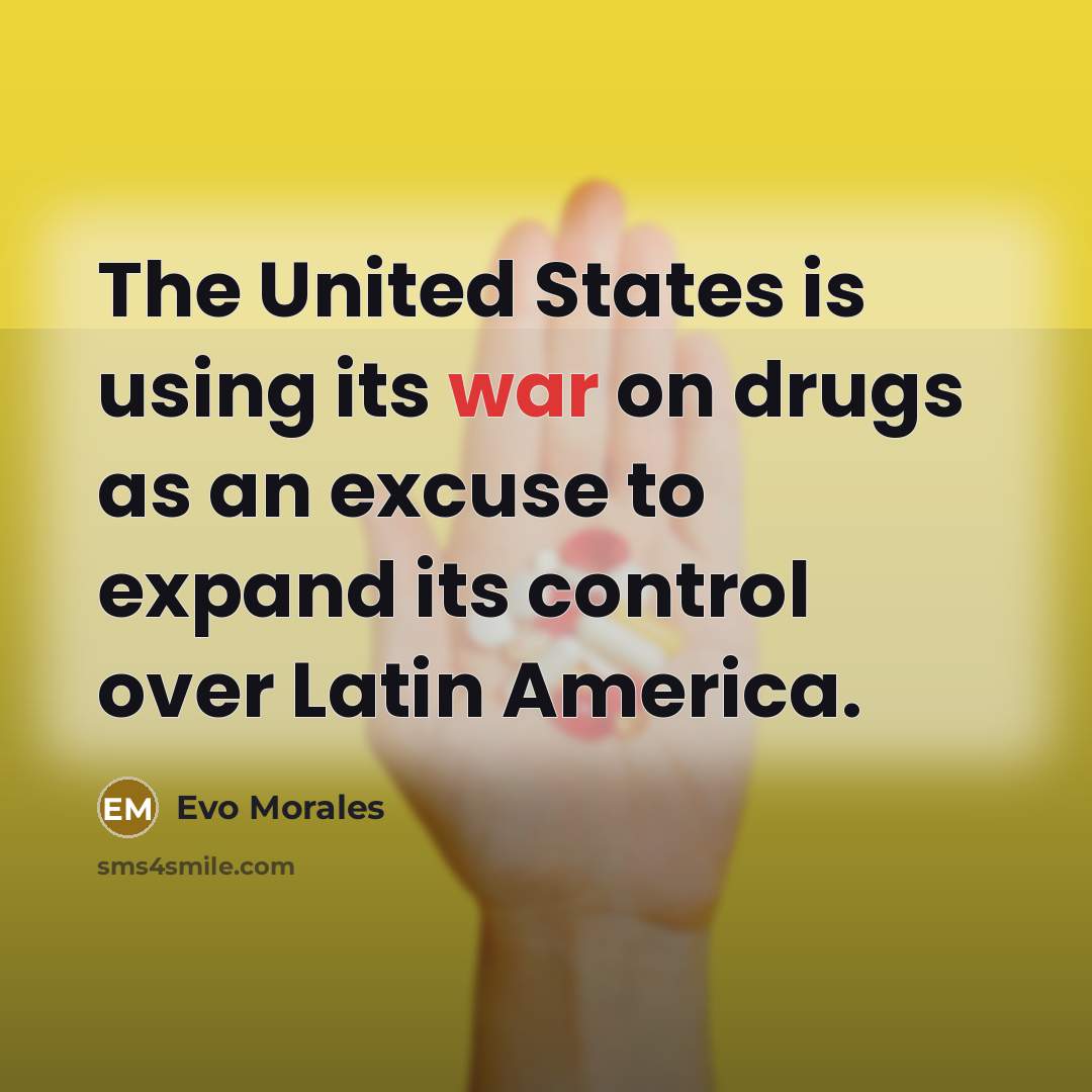 “The United States is using its war on drugs as…” quote by Evo Morales