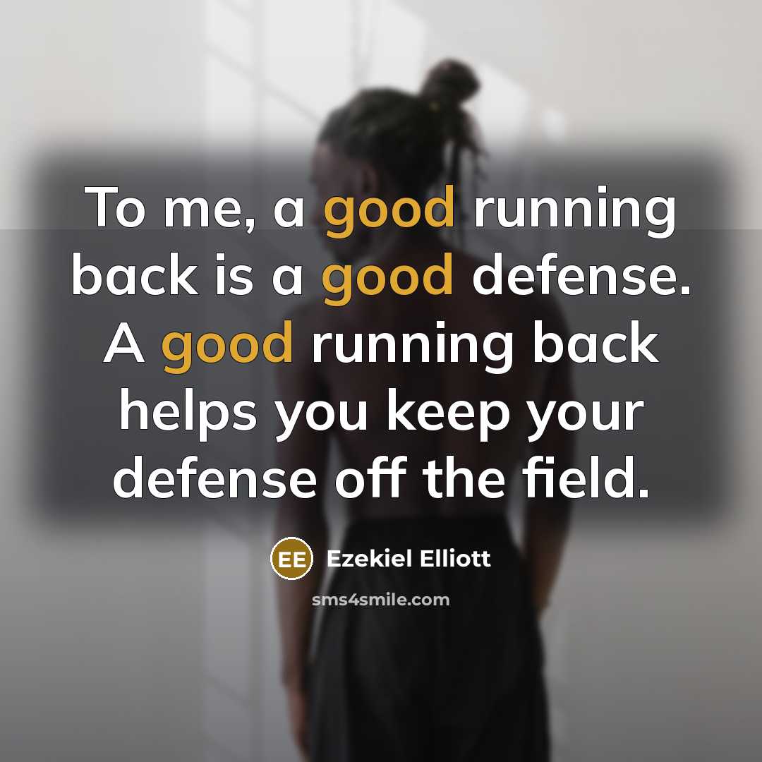 “To me, a good running back is a good defense.…” quote by Ezekiel Elliott