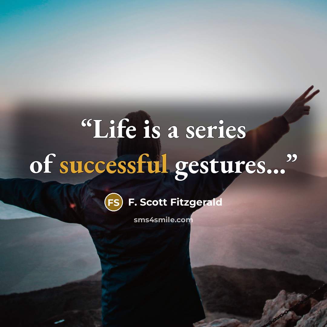 “Life is a series of successful gestures...” quote by F. Scott Fitzgerald
