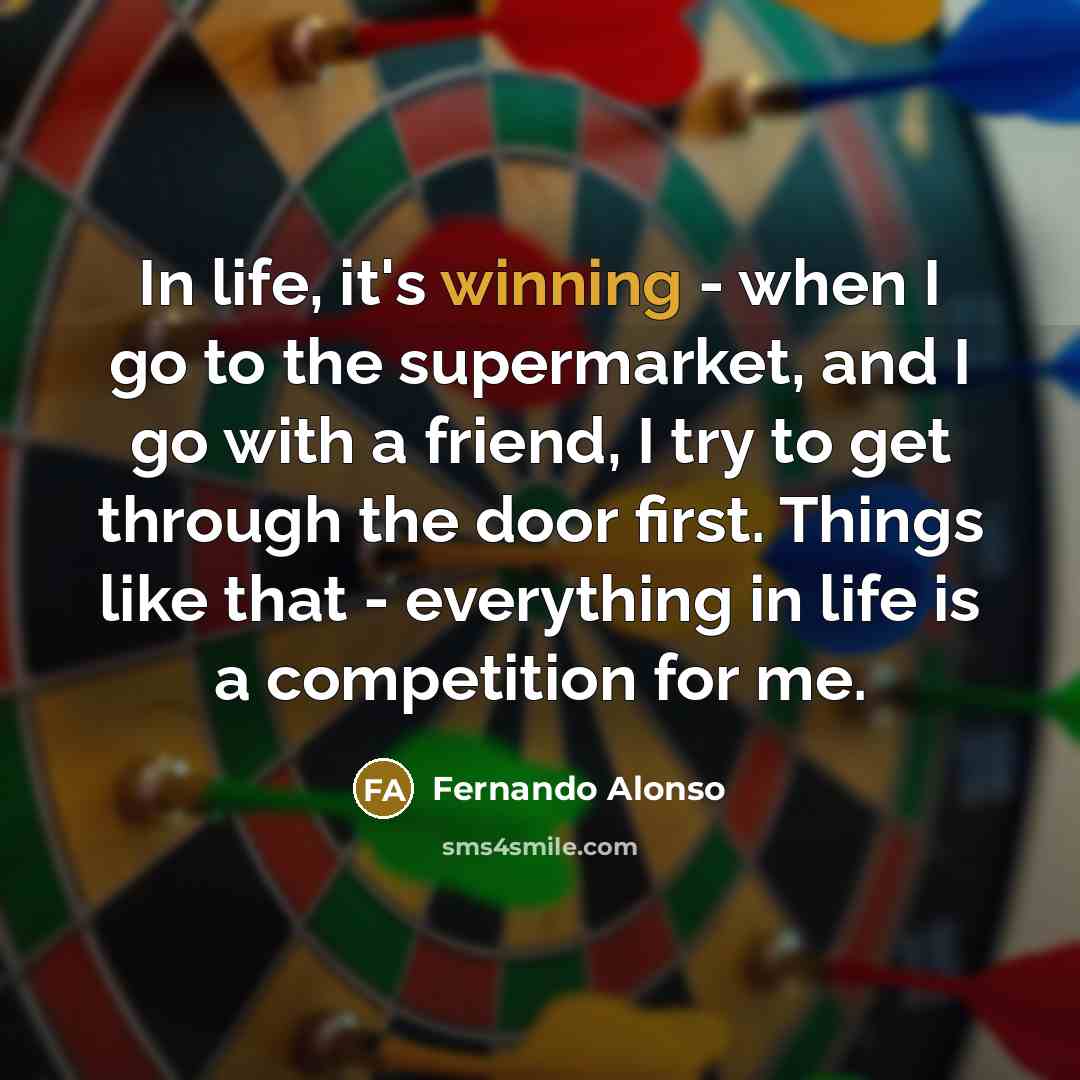 “In life, it's winning - when I go to the…” quote by Fernando Alonso